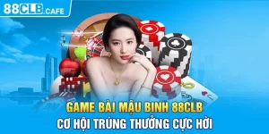 Game Bài Mậu Binh 88CLB - Cơ Hội Trúng Thưởng Cực Hời