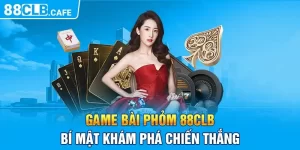 Game bài Phỏm 88CLB - Bí Mật Khám Phá Chiến Thắng