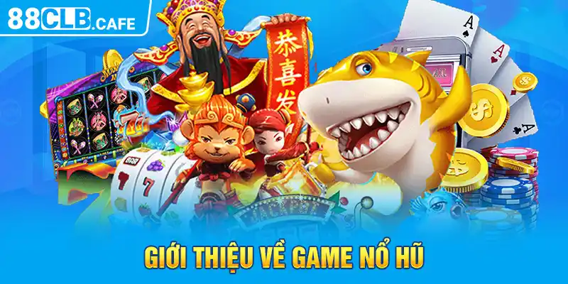 Giới thiệu về game nổ hũ 