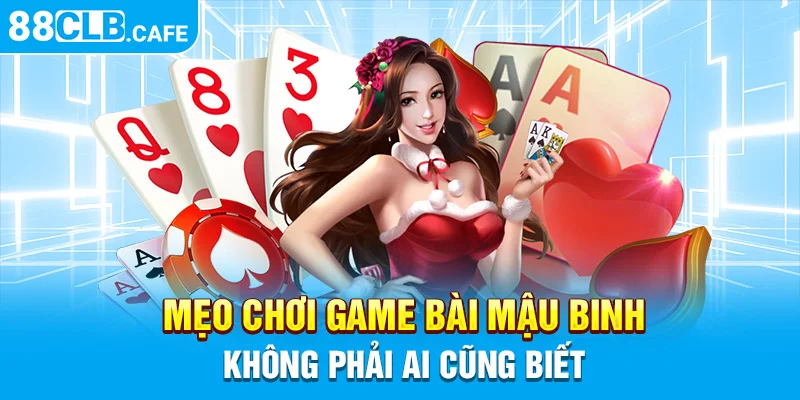 Mẹo chơi game bài Mậu binh không phải ai cũng biết