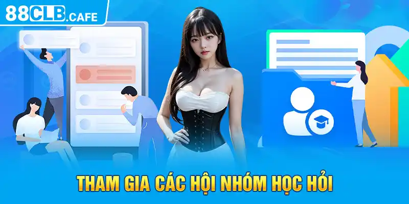 Tham gia các hội nhóm học hỏi