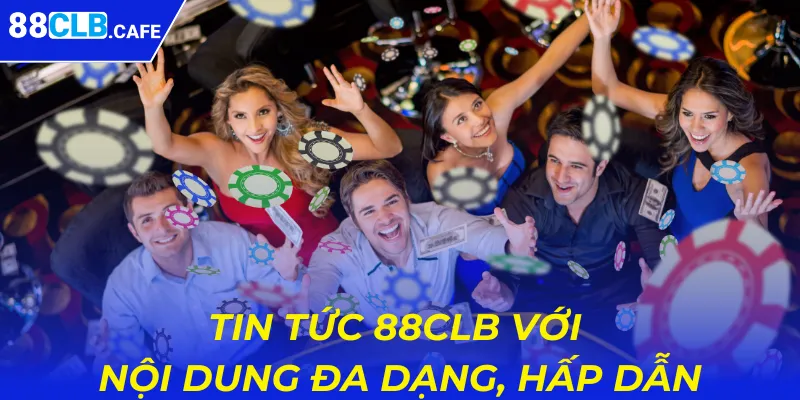 Tin tức 88CLB với nội dung đa dạng, hấp dẫn