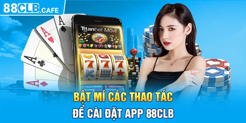 Bật mí các thao tác để cài đặt app 88CLB