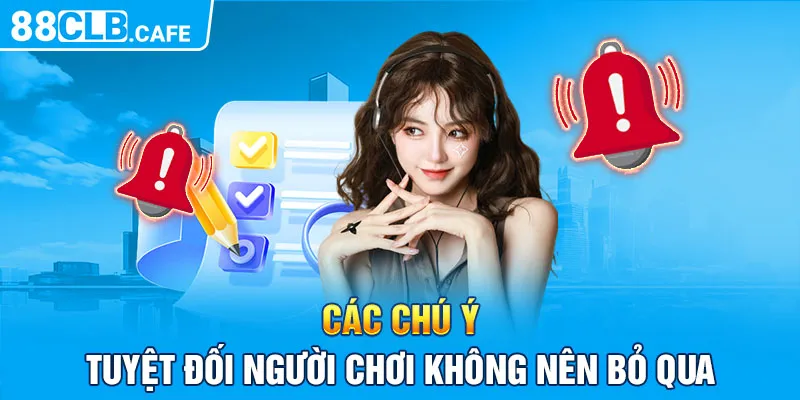 Các chú ý tuyệt đối người chơi không nên bỏ qua