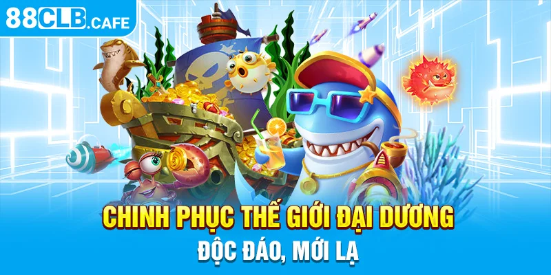 Chinh phục thế giới đại dương độc đáo, mới lạ