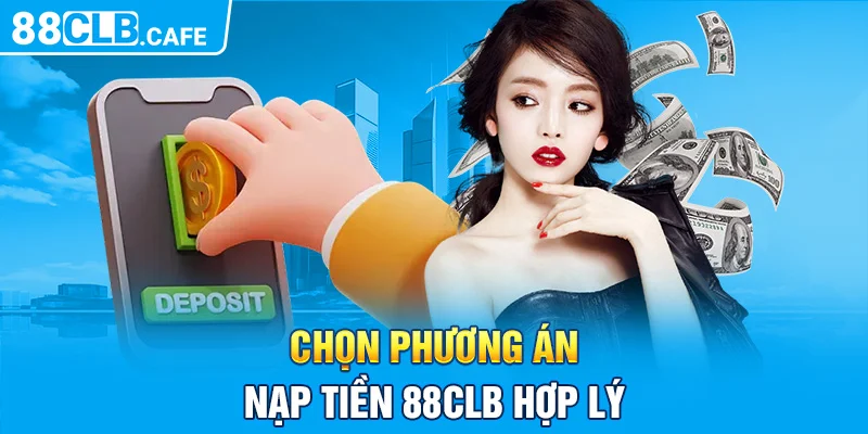 Chọn phương án nạp tiền 88CLB hợp lý