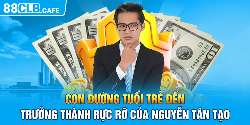 Con đường tuổi trẻ đến trưởng thành rực rỡ của Nguyễn Tân Tạo