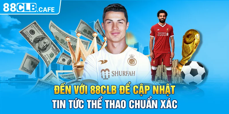 Đến với 88CLB để cập nhật tin tức thể thao chuẩn xác