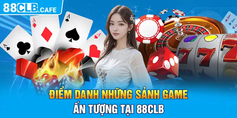 Điểm danh những sảnh game ấn tượng tại 88CLB