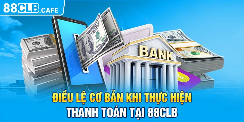 Điều lệ cơ bản khi thực hiện thanh toán tại 88CLB