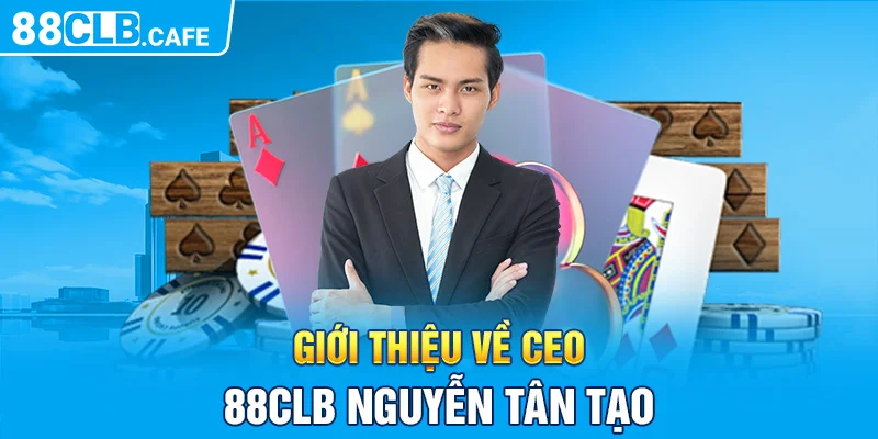 Giới thiệu về CEO 88CLB Nguyễn Tân Tạo