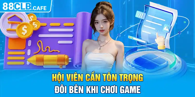 Hội viên cần tôn trọng đôi bên khi chơi game