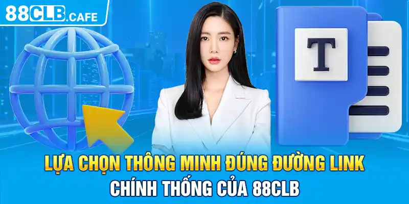 Lựa chọn thông minh đúng đường link chính thống của 88CLB