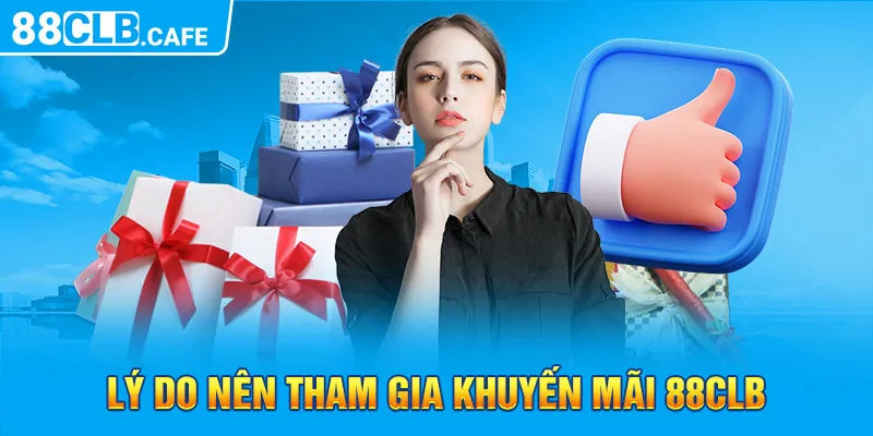 Lý do nên tham gia khuyến mãi 88CLB