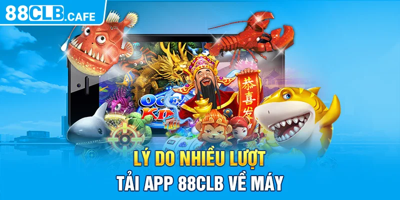 Lý do nhiều lượt tải app 88CLB về máy