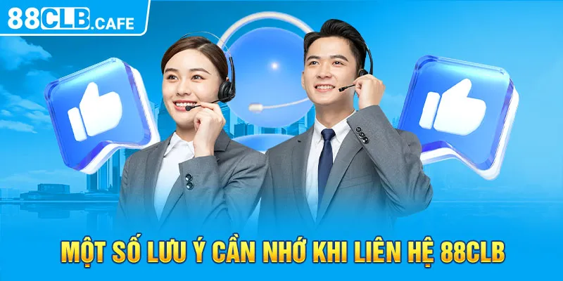 Một số lưu ý cần nhớ khi liên hệ 88CLB