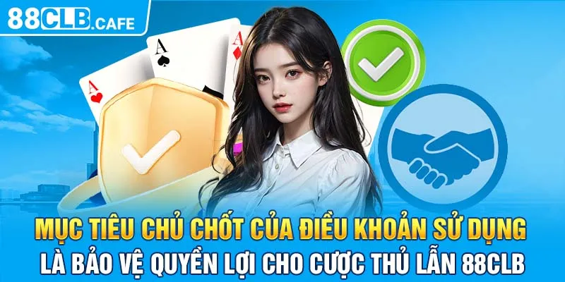 Mục tiêu chủ chốt của điều khoản sử dụng là bảo vệ quyền lợi cho cược thủ lẫn 88CLB