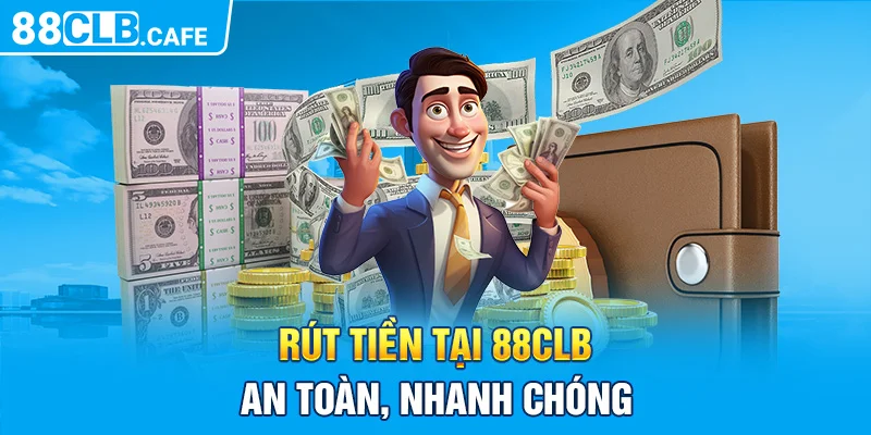 Rút tiền tại 88CLB an toàn, nhanh chóng