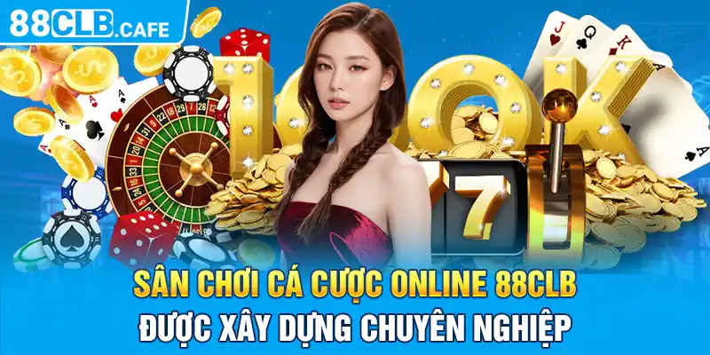 Sân chơi cá cược online 88CLB được xây dựng chuyên nghiệp