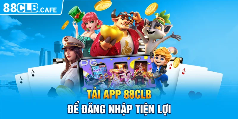 Tải app 88CLB để đăng nhập tiện lợi