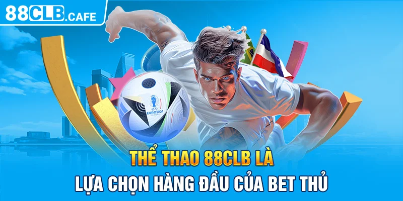 Thể thao 88CLB là lựa chọn hàng đầu của bet thủ