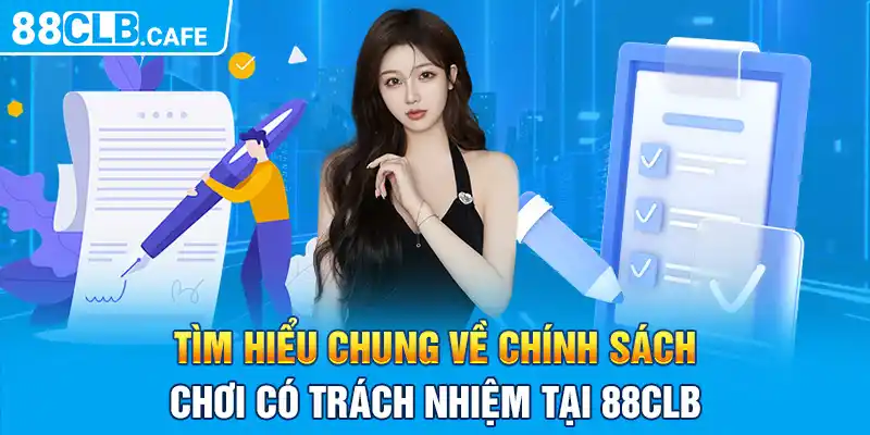 Tìm hiểu chung về chính sách chơi có trách nhiệm tại 88CLB