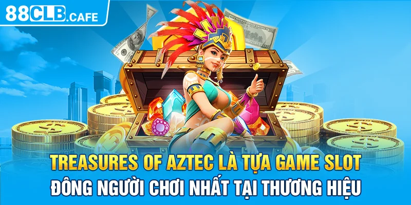 Treasures of Aztec là tựa game slot đông người chơi nhất tại thương hiệu