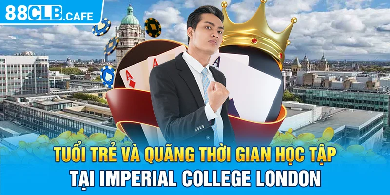 Tuổi trẻ và quãng thời gian học tập tại Imperial College London