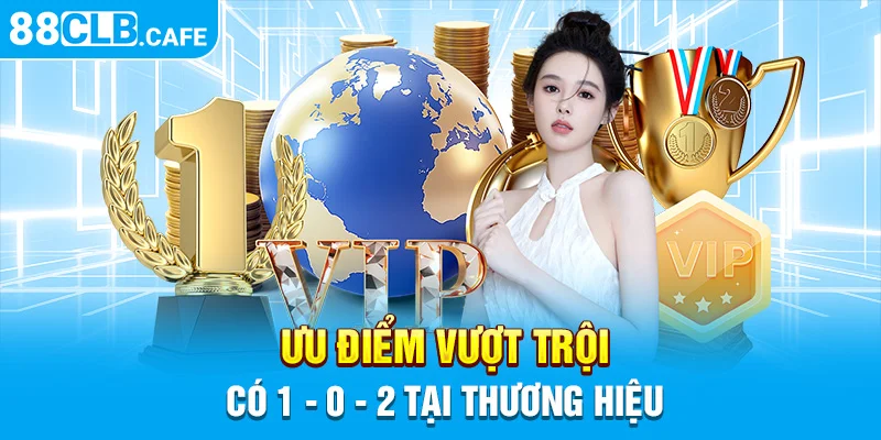 Ưu điểm vượt trội có 1 - 0 - 2 tại thương hiệu