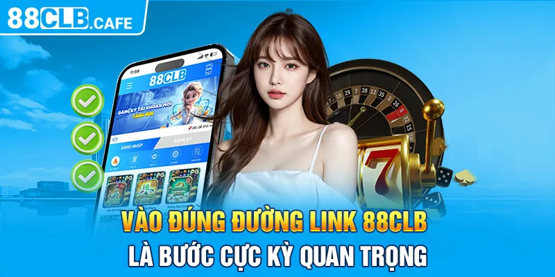 Vào đúng đường link 88CLB là bước cực kỳ quan trọng