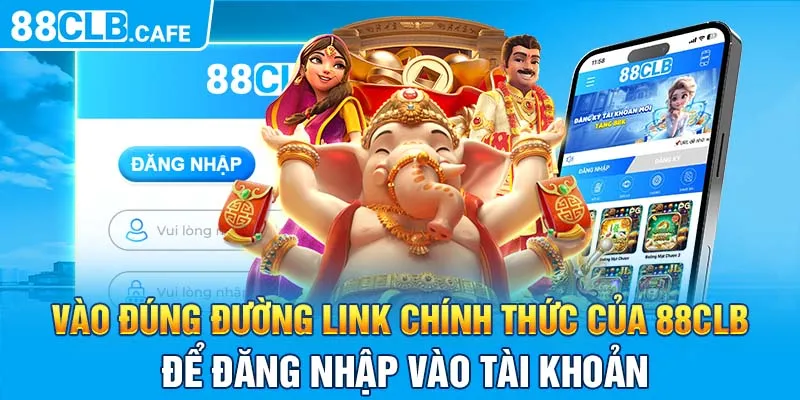 Vào đúng đường link chính thức của 88CLB để đăng nhập vào tài khoản