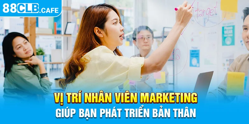 Vị trí nhân viên marketing giúp bạn phát triển bản thân