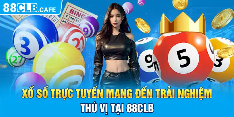 Xổ số trực tuyến mang đến trải nghiệm thú vị tại 88CLB