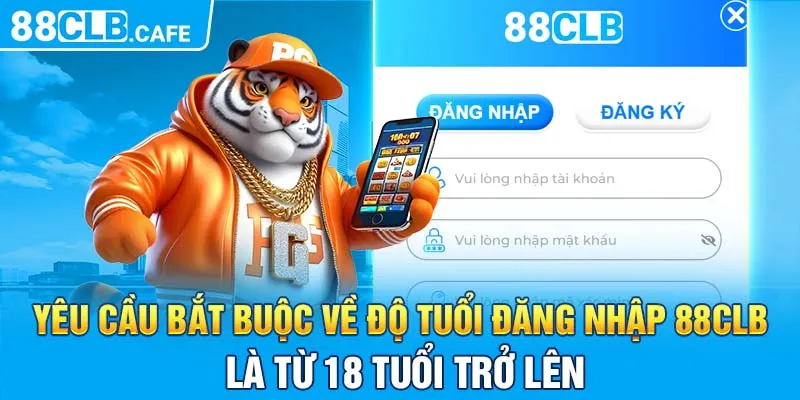 Yêu cầu bắt buộc về độ tuổi đăng nhập 88CLB là từ 18 tuổi trở lên